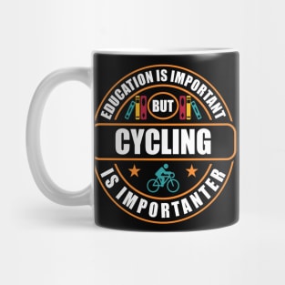 Education Is Important But Cycling Is Importanter Mug